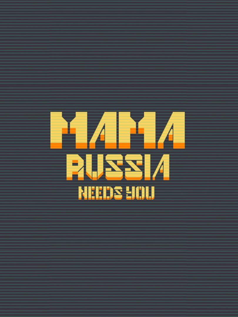 Mama Russia Needs You