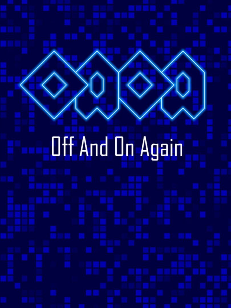 OAOA: Off and On Again